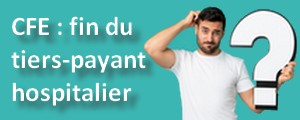 CFE : fin du tiers-payant hospitalier pour les anciens assurés